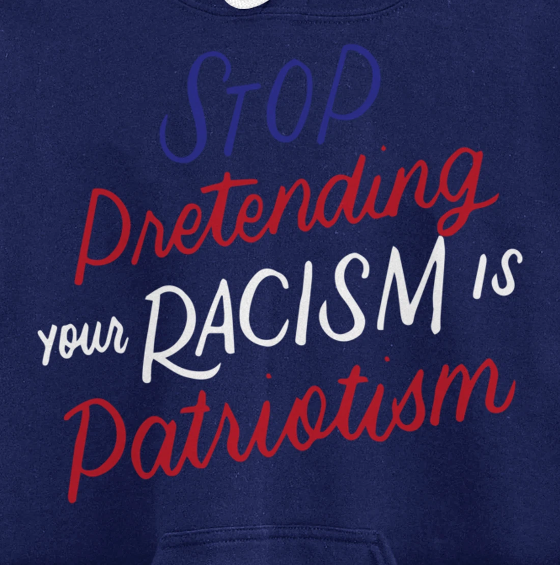 Stop Pretending Your Racism is Patriotism Anti-Trump Gifts Pullover Hoodie