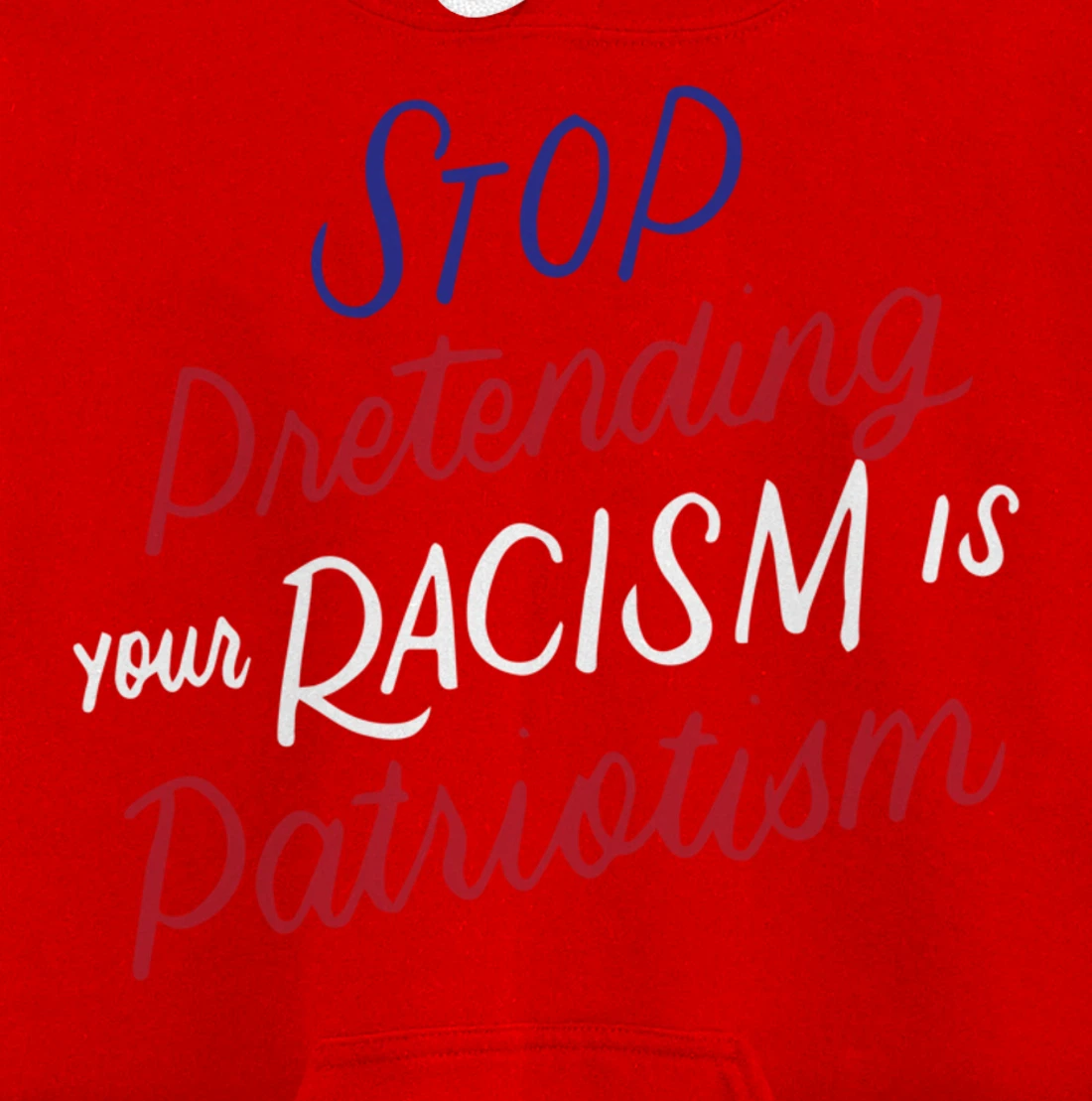 Stop Pretending Your Racism is Patriotism Anti-Trump Gifts Pullover Hoodie