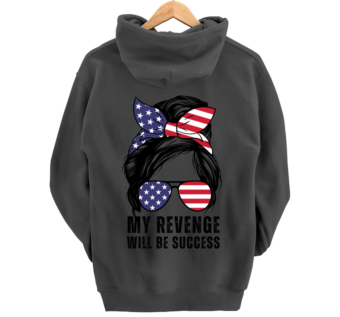 Messy Bun My Revenge Will Be Success Trump 2024 US Flag Pullover Hoodie