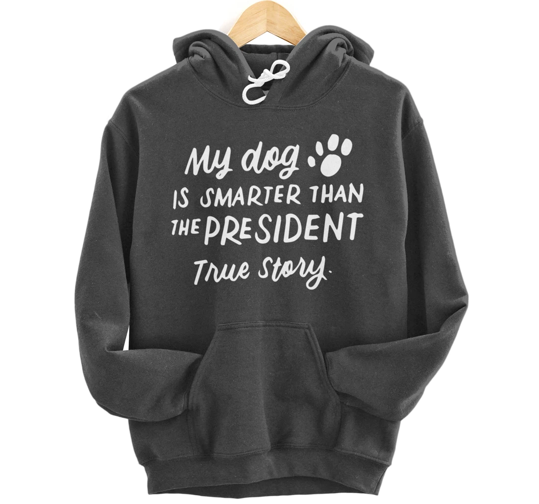 My Dog is Smarter Than the President Anti-Trump Funny Dogs Pullover Hoodie