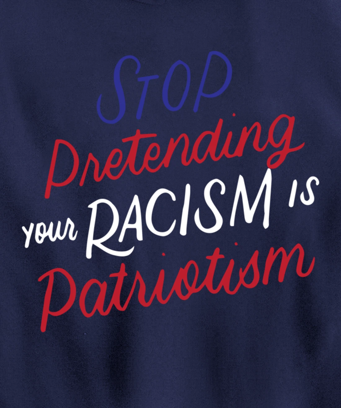Stop Pretending Your Racism is Patriotism Anti-Trump Gifts Pullover Hoodie