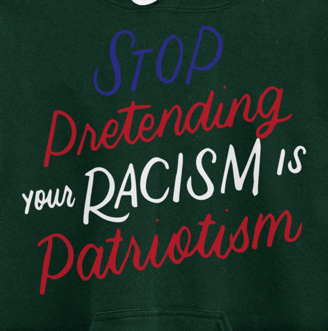 Stop Pretending Your Racism is Patriotism Anti-Trump Gifts Pullover Hoodie