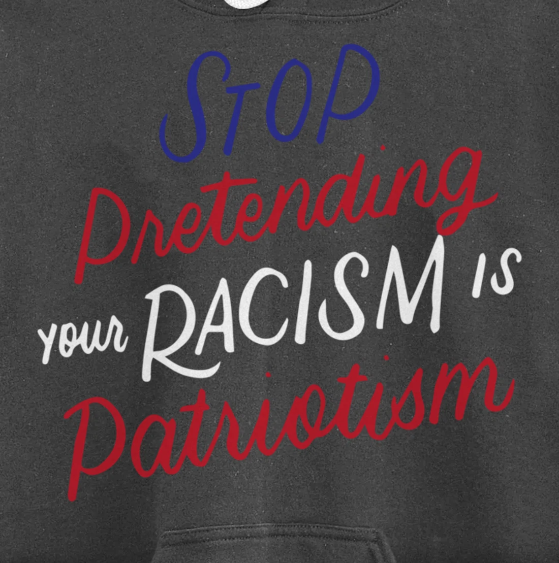Stop Pretending Your Racism is Patriotism Anti-Trump Gifts Pullover Hoodie