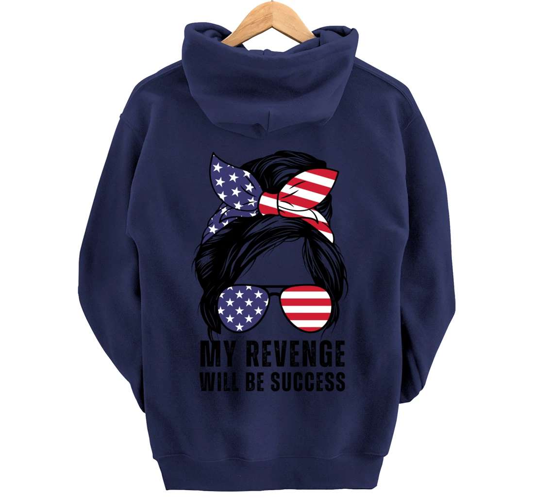 Messy Bun My Revenge Will Be Success Trump 2024 US Flag Pullover Hoodie