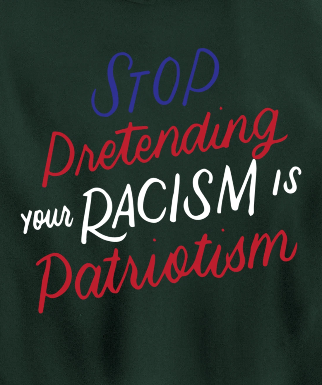 Stop Pretending Your Racism is Patriotism Anti-Trump Gifts Pullover Hoodie