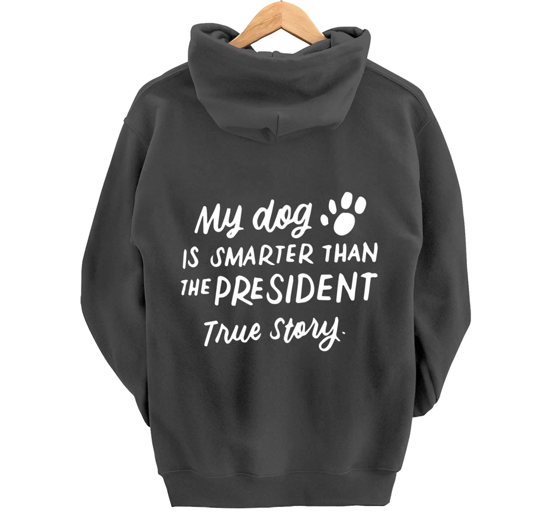 My Dog is Smarter Than the President Anti-Trump Funny Dogs Pullover Hoodie