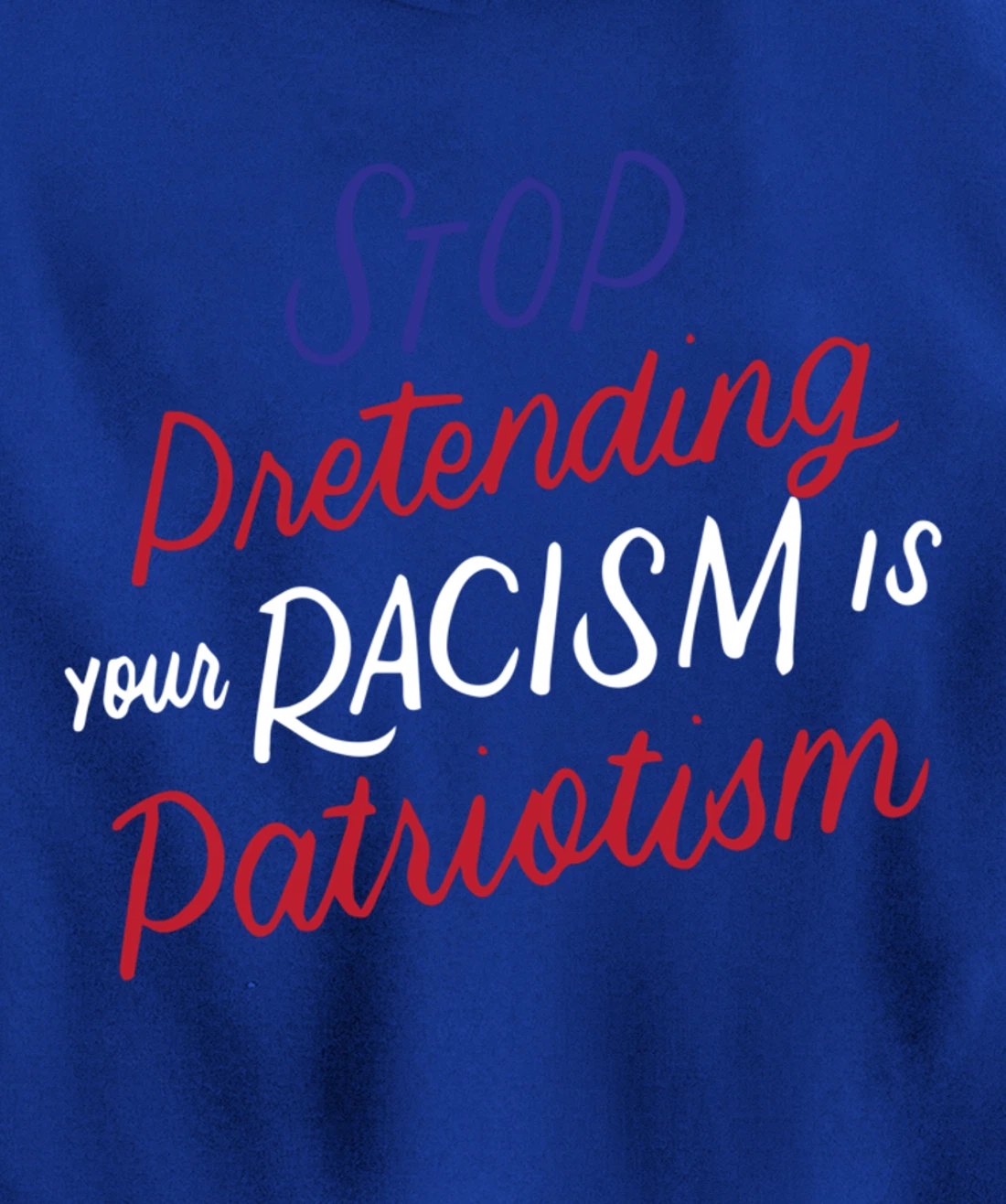 Stop Pretending Your Racism is Patriotism Anti-Trump Gifts Pullover Hoodie