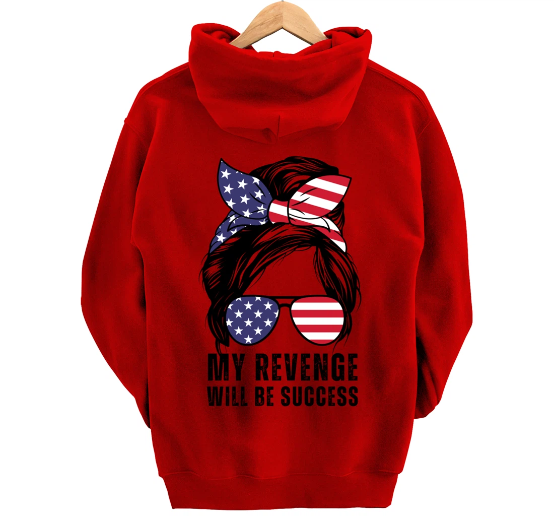 Messy Bun My Revenge Will Be Success Trump 2024 US Flag Pullover Hoodie