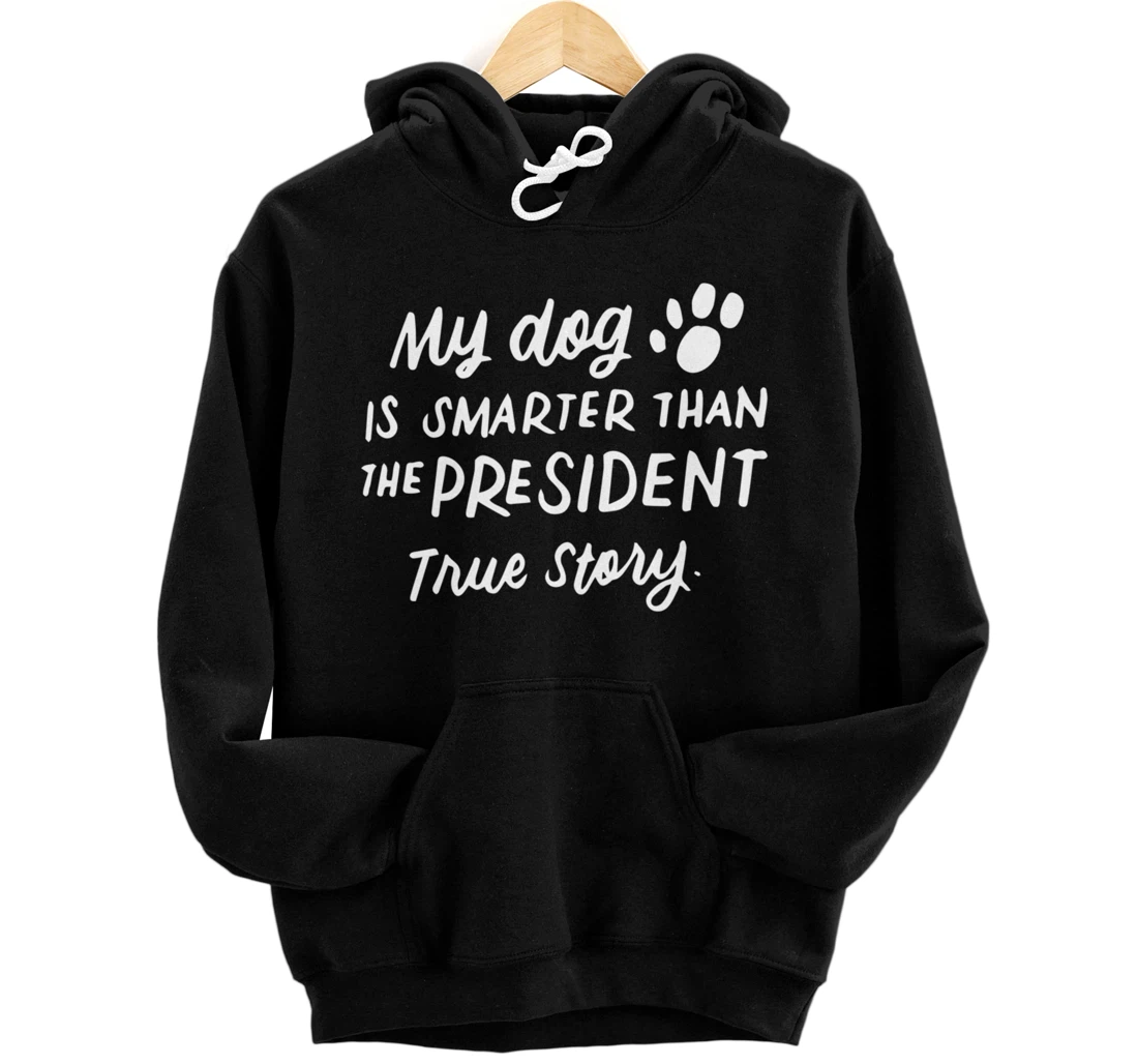 My Dog is Smarter Than the President Anti-Trump Funny Dogs Pullover Hoodie