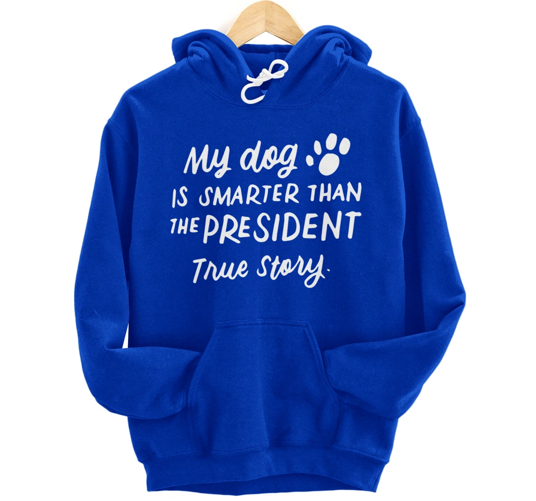 My Dog is Smarter Than the President Anti-Trump Funny Dogs Pullover Hoodie