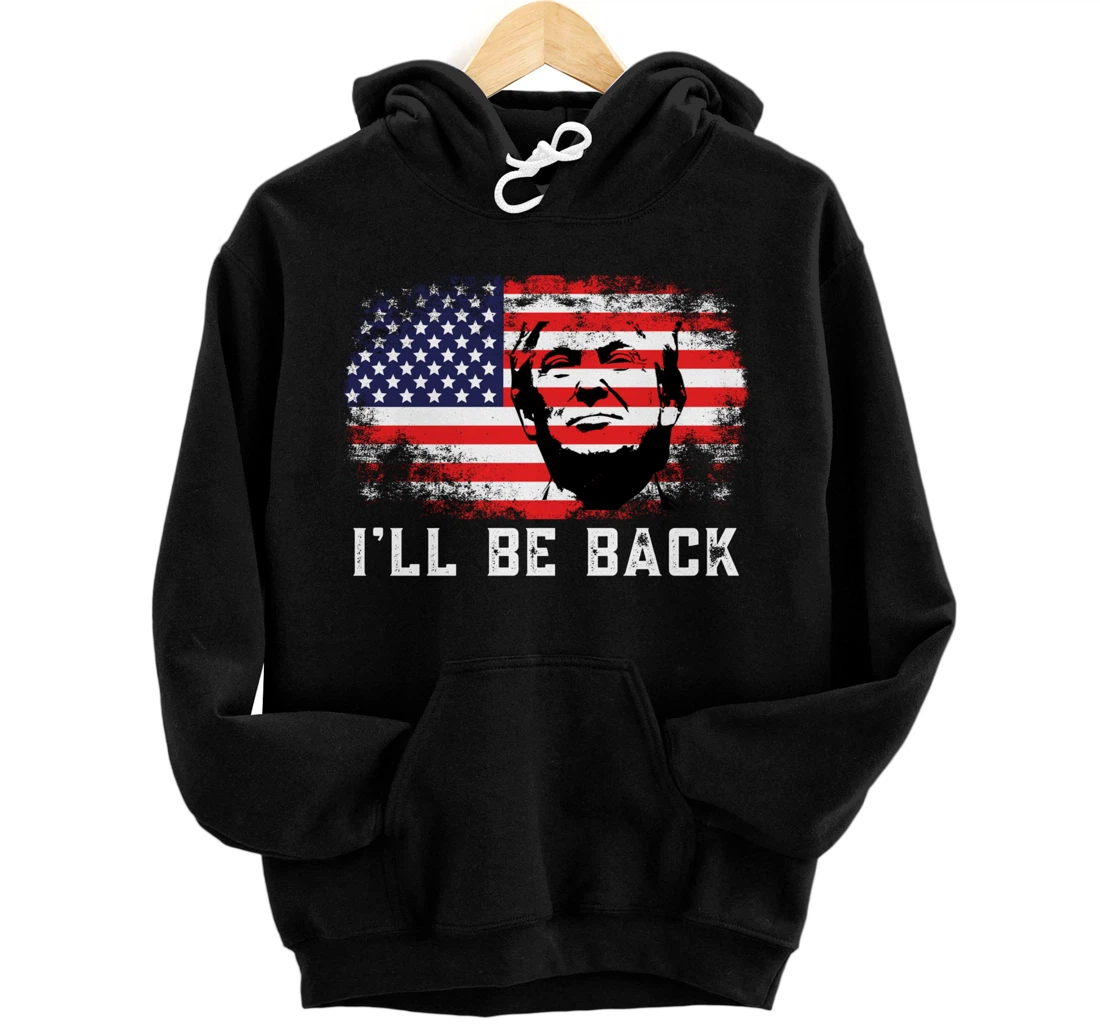 I'll be back Trump 2024 Pullover Hoodie