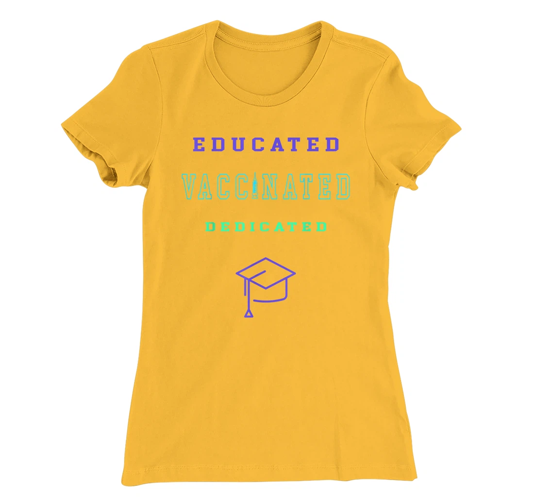 Womens Vaccinated Educated Design Shirt For Teachers Students T-Shirt, Kid T-Shirt and Women T-Shirt