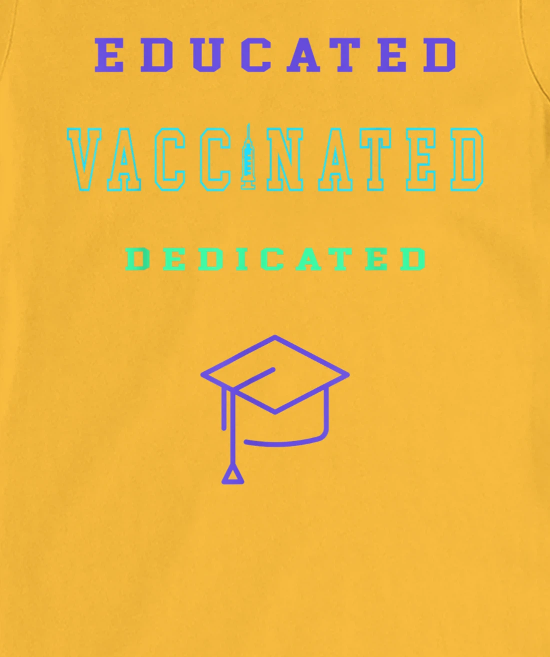 Womens Vaccinated Educated Design Shirt For Teachers Students T-Shirt, Kid T-Shirt and Women T-Shirt