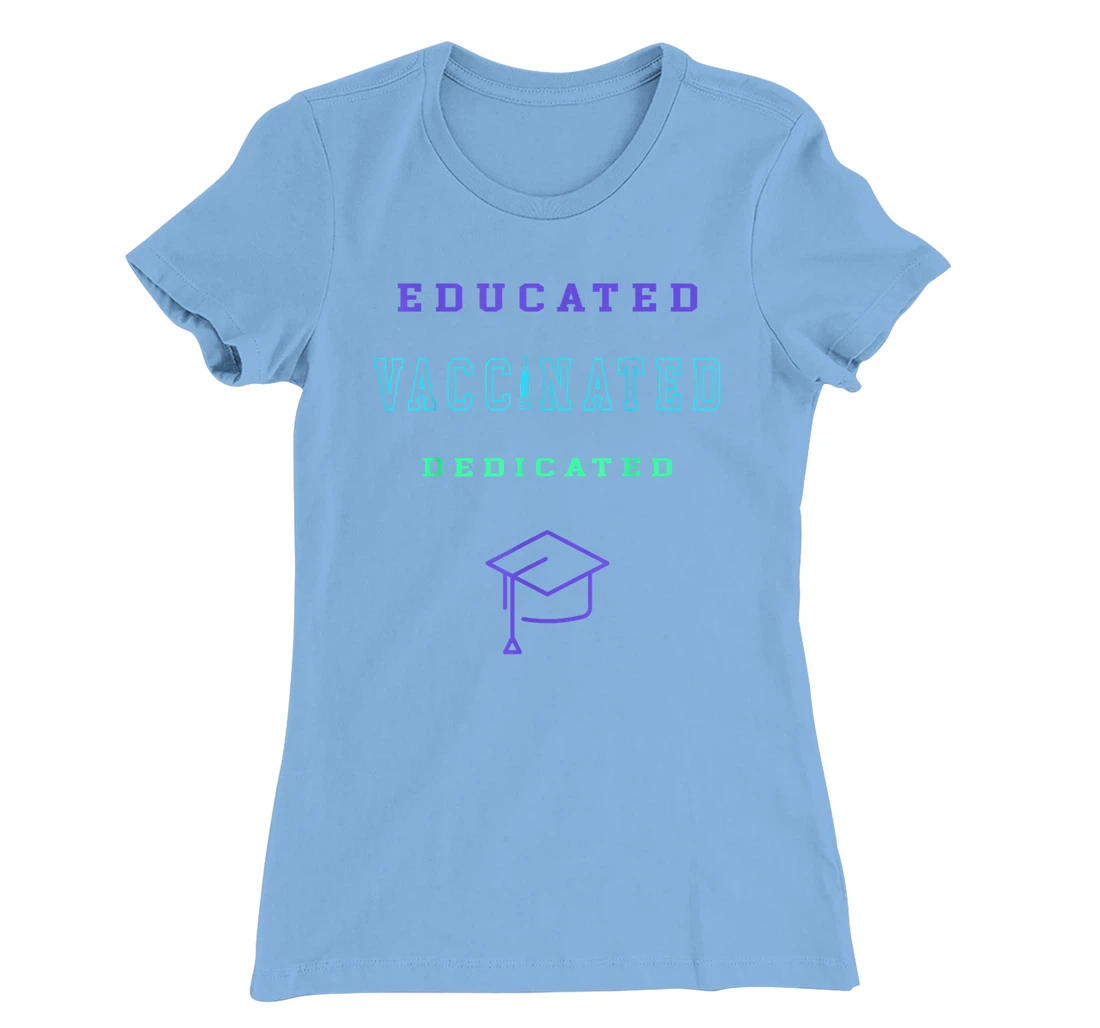 Womens Vaccinated Educated Design Shirt For Teachers Students T-Shirt, Kid T-Shirt and Women T-Shirt