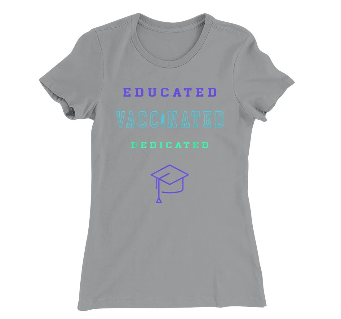 Womens Vaccinated Educated Design Shirt For Teachers Students T-Shirt, Kid T-Shirt and Women T-Shirt