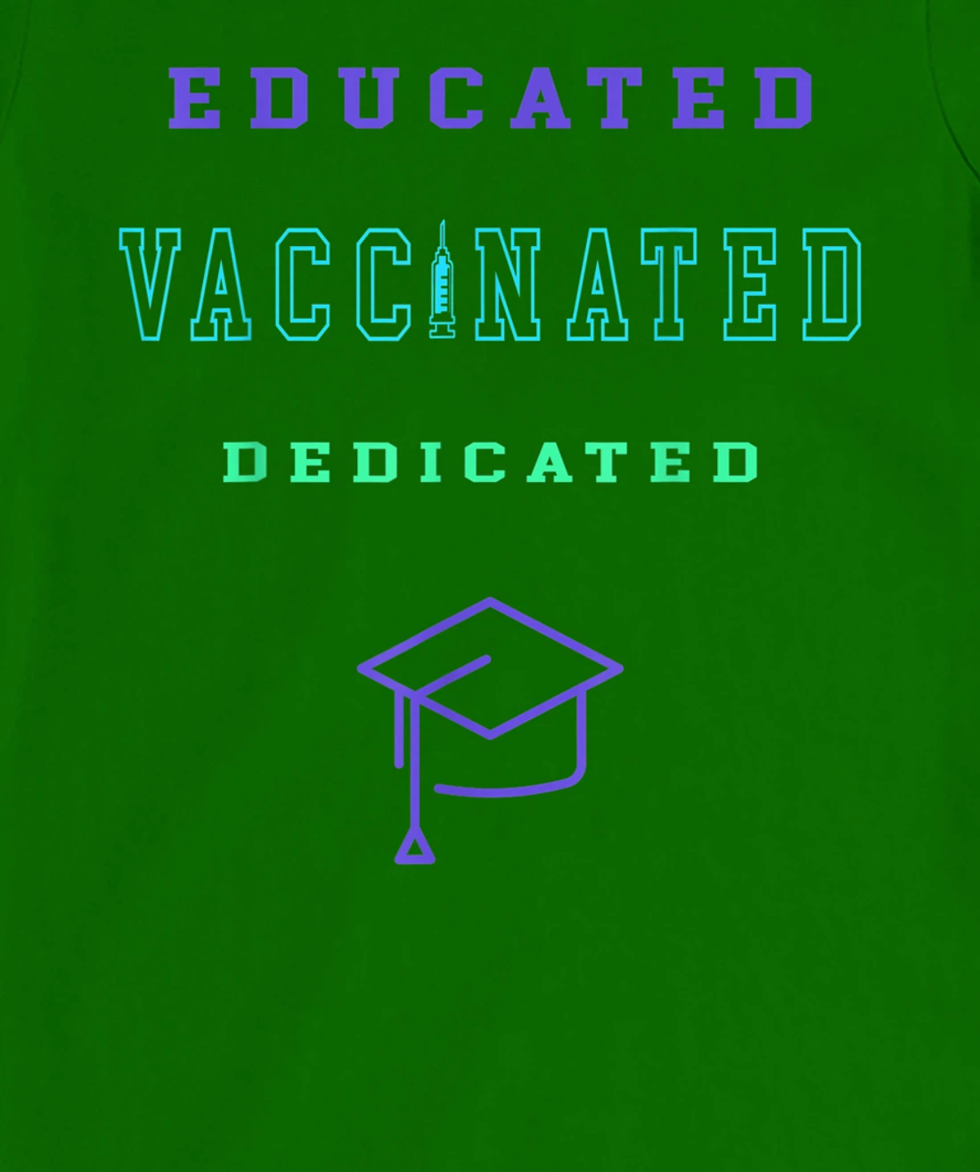 Womens Vaccinated Educated Design Shirt For Teachers Students T-Shirt, Kid T-Shirt and Women T-Shirt
