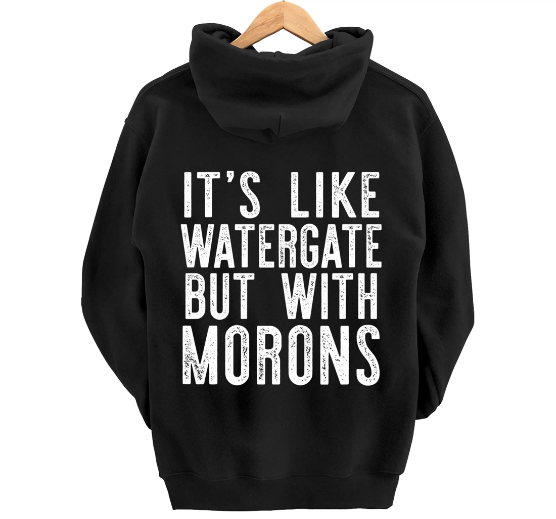 IT'S LIKE WATERGATE BUT WITH MORONS Funny Donald Trump Meme Pullover Hoodie