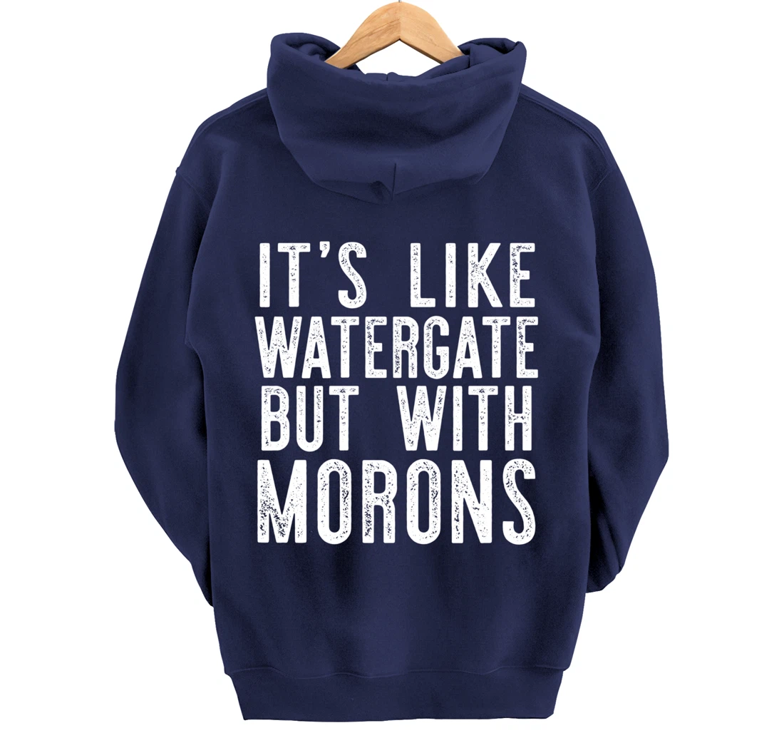 IT'S LIKE WATERGATE BUT WITH MORONS Funny Donald Trump Meme Pullover Hoodie