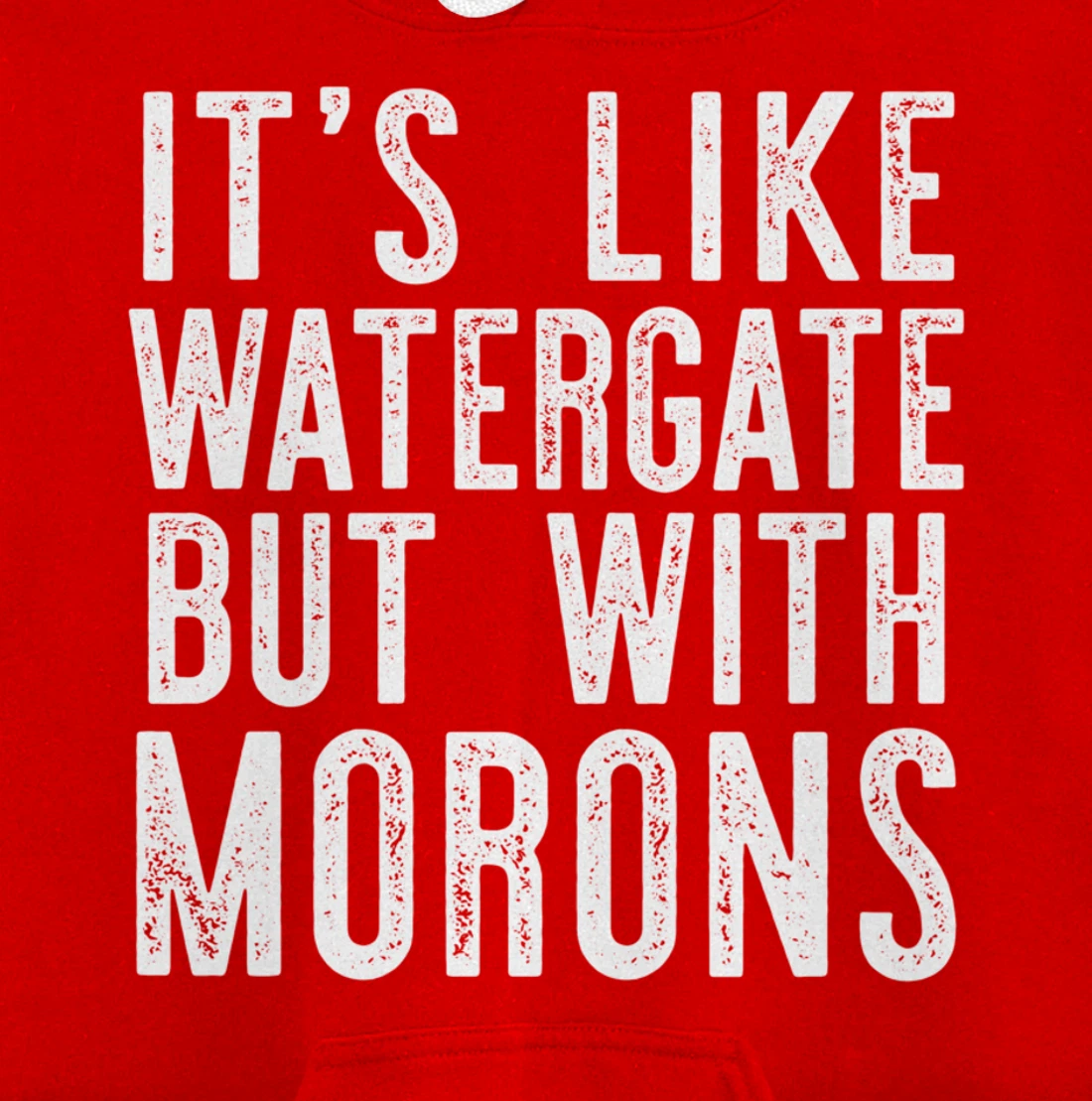 IT'S LIKE WATERGATE BUT WITH MORONS Funny Donald Trump Meme Pullover Hoodie