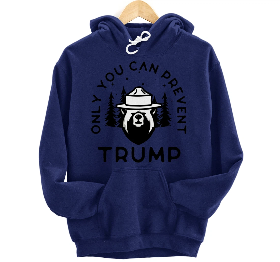 Anti-Trump Only You Can Prevent Trump Pullover Hoodie