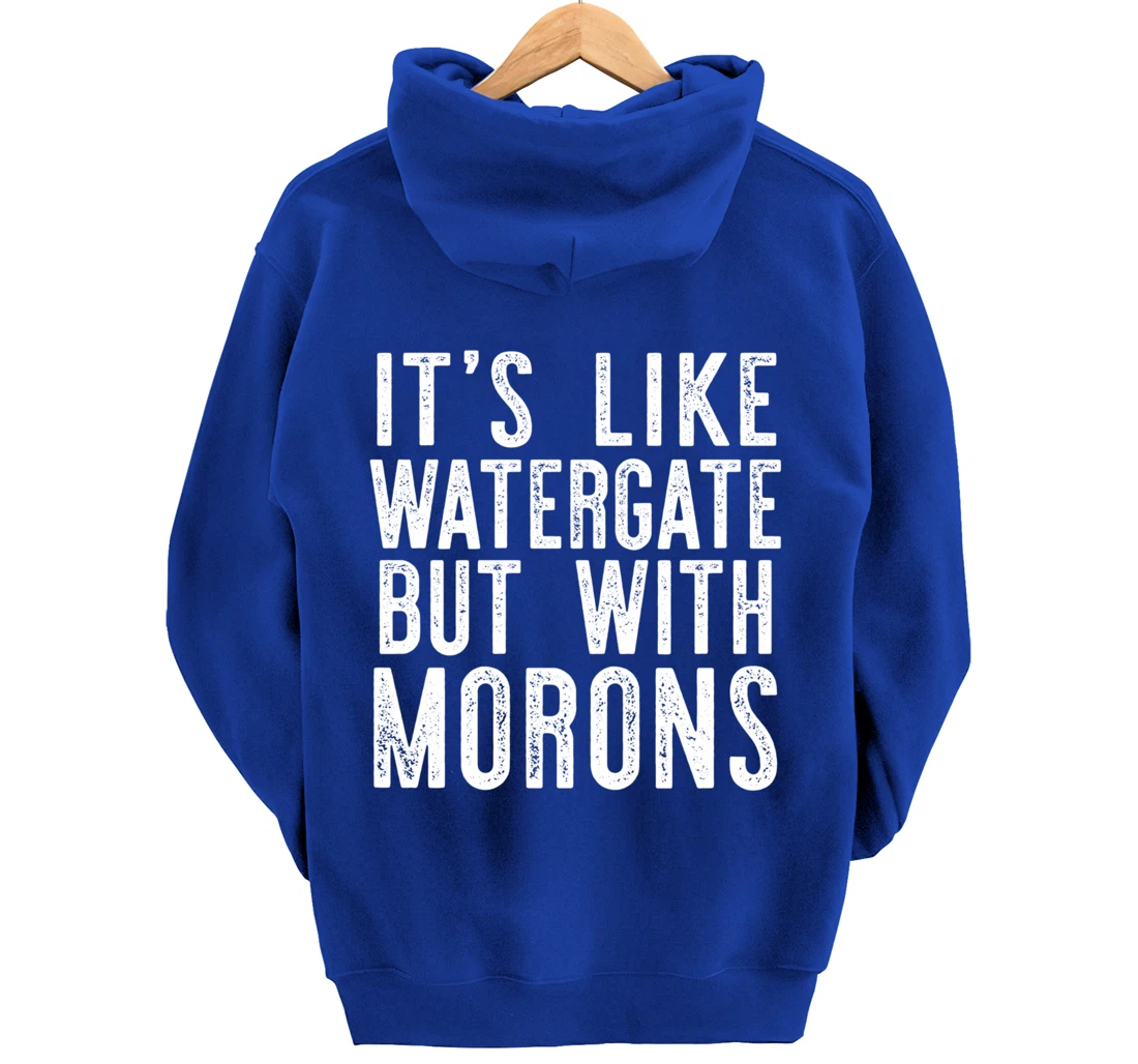 IT'S LIKE WATERGATE BUT WITH MORONS Funny Donald Trump Meme Pullover Hoodie
