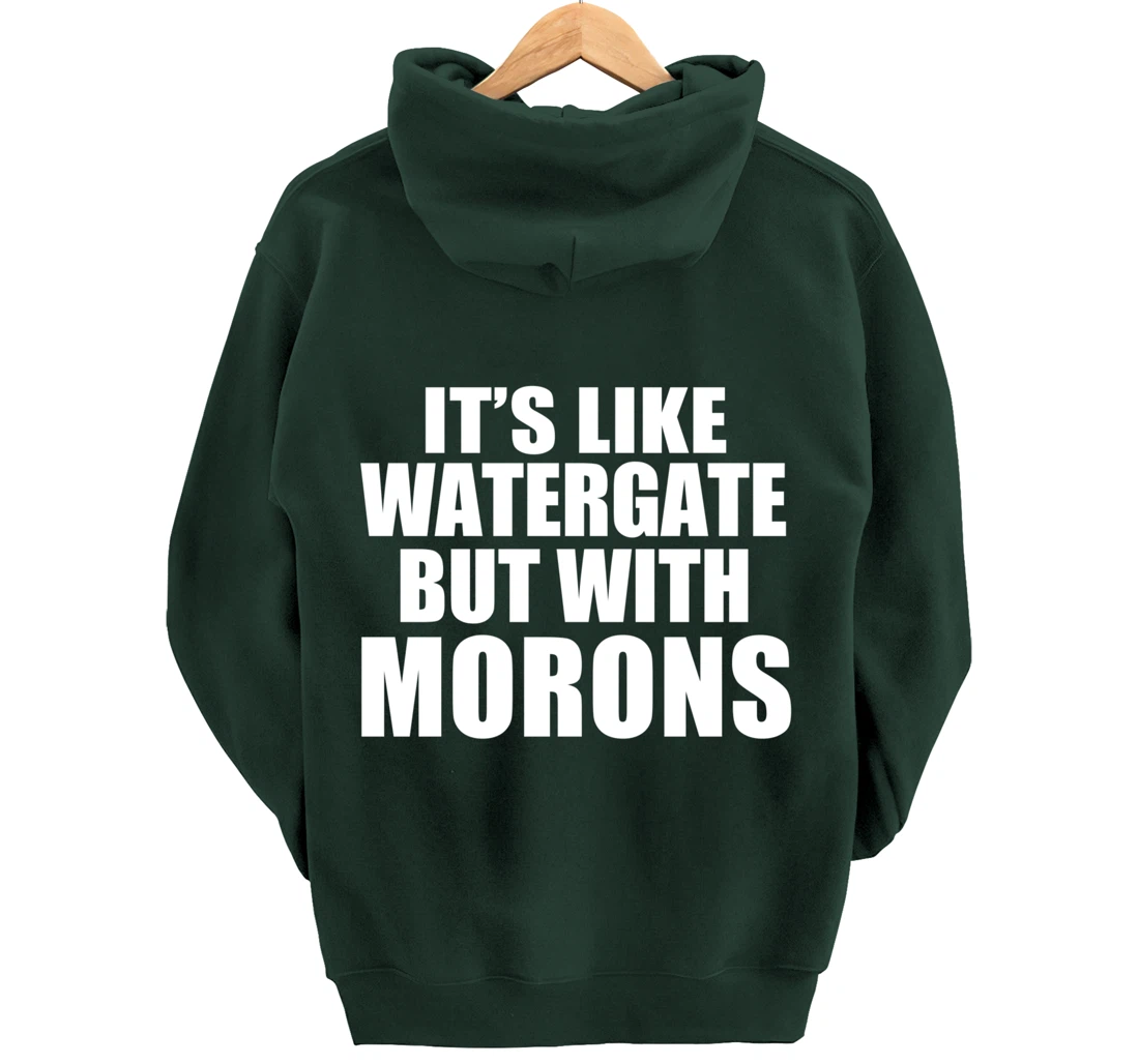 IT'S LIKE WATERGATE BUT WITH MORONS Funny Donald Trump Meme Pullover Hoodie