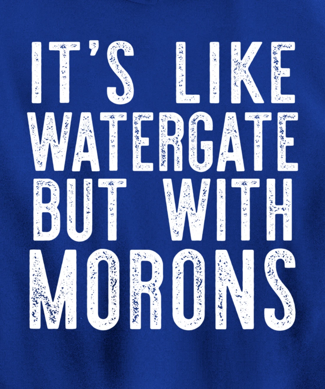 IT'S LIKE WATERGATE BUT WITH MORONS Funny Donald Trump Meme Pullover Hoodie