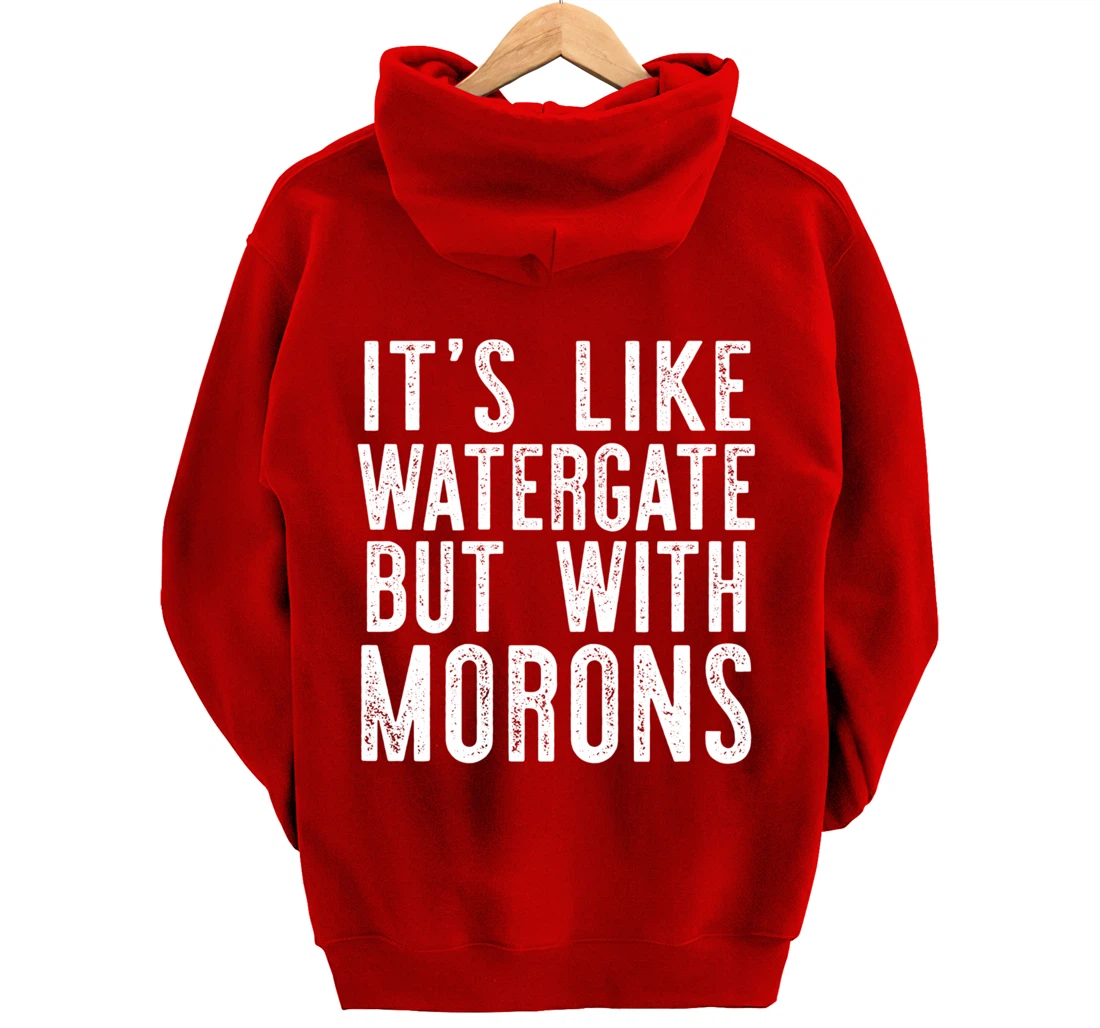 IT'S LIKE WATERGATE BUT WITH MORONS Funny Donald Trump Meme Pullover Hoodie