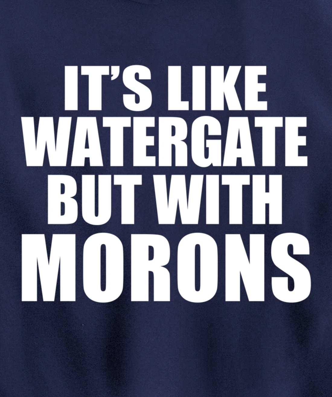 IT'S LIKE WATERGATE BUT WITH MORONS Funny Donald Trump Meme Pullover Hoodie
