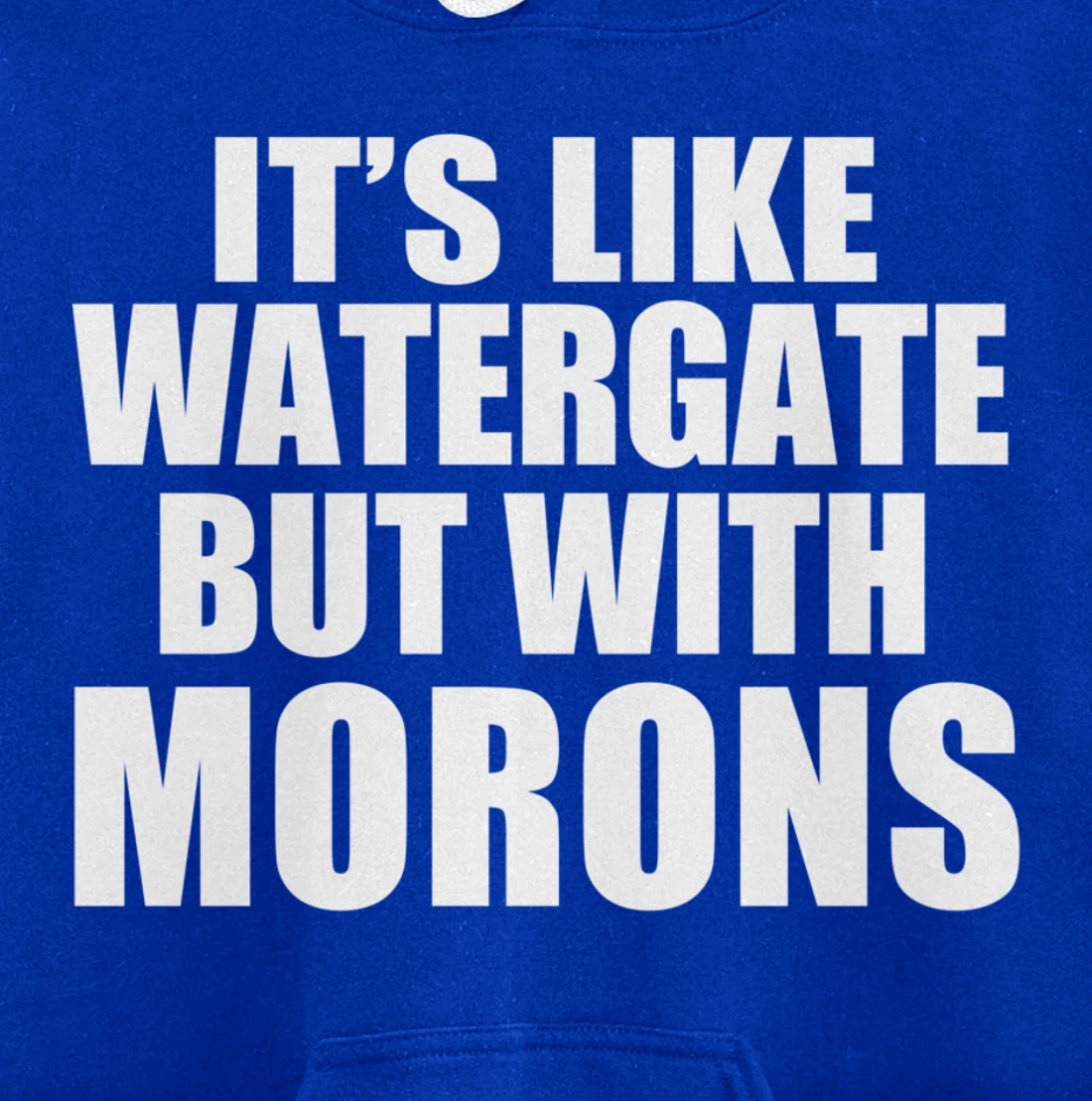 IT'S LIKE WATERGATE BUT WITH MORONS Funny Donald Trump Meme Pullover Hoodie