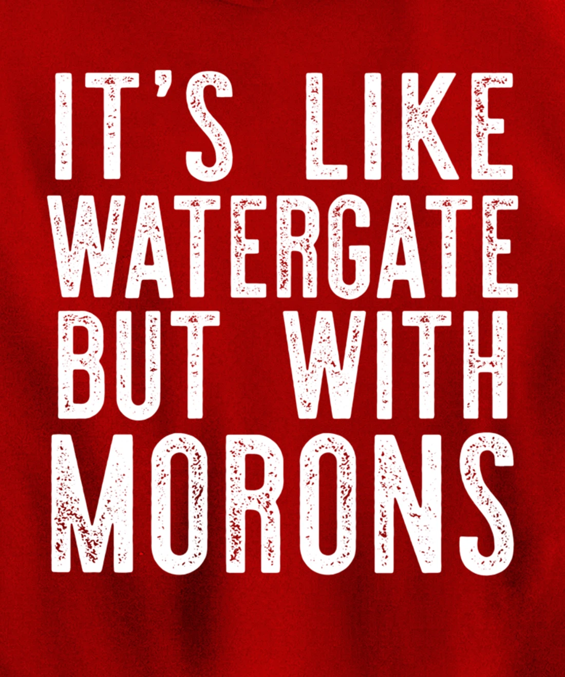 IT'S LIKE WATERGATE BUT WITH MORONS Funny Donald Trump Meme Pullover Hoodie