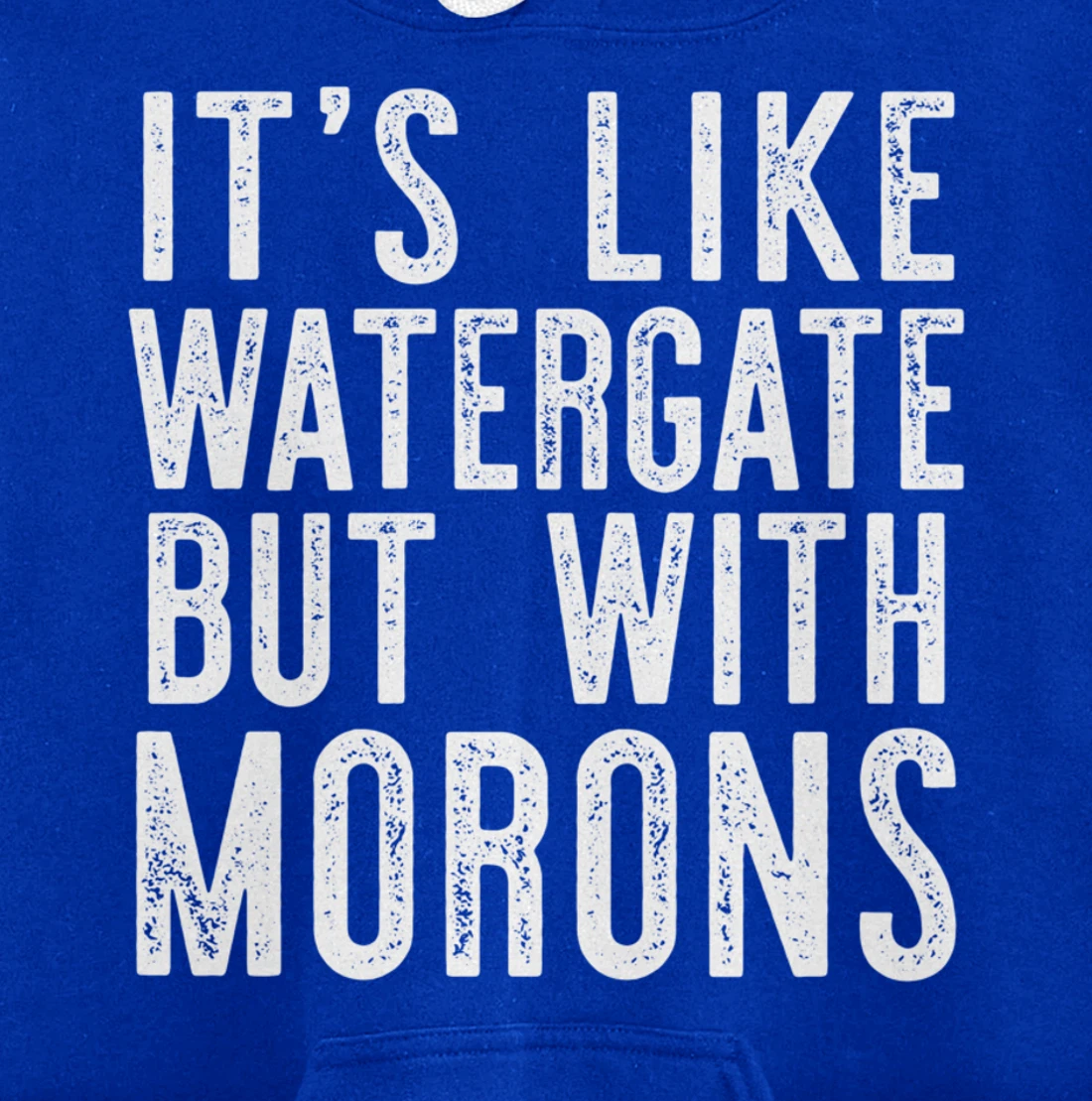 IT'S LIKE WATERGATE BUT WITH MORONS Funny Donald Trump Meme Pullover Hoodie