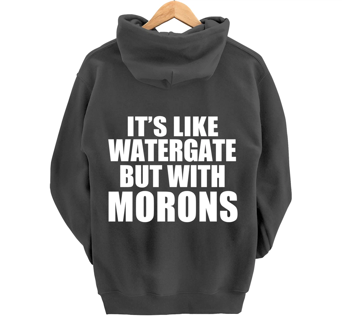 IT'S LIKE WATERGATE BUT WITH MORONS Funny Donald Trump Meme Pullover Hoodie