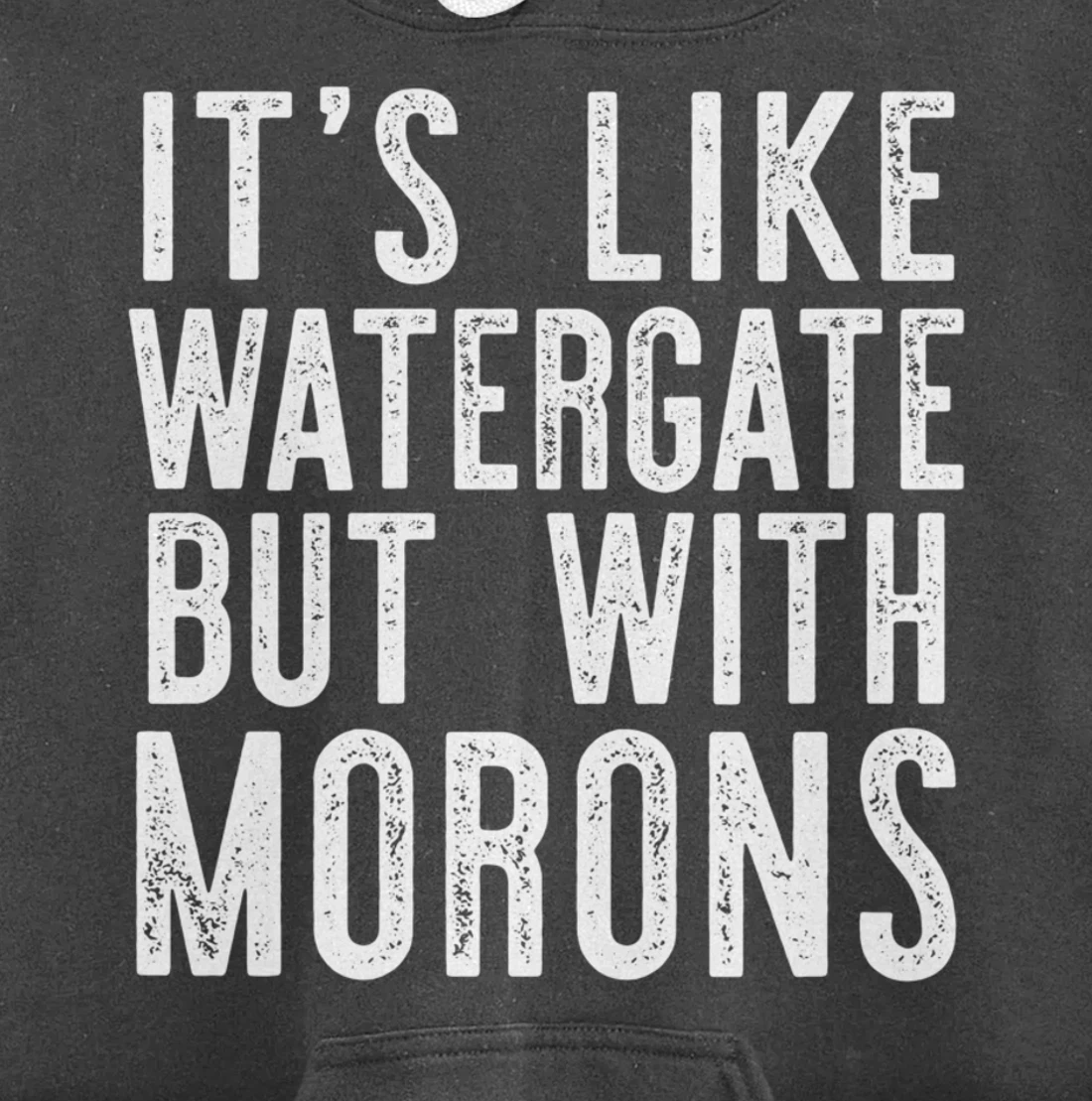 IT'S LIKE WATERGATE BUT WITH MORONS Funny Donald Trump Meme Pullover Hoodie