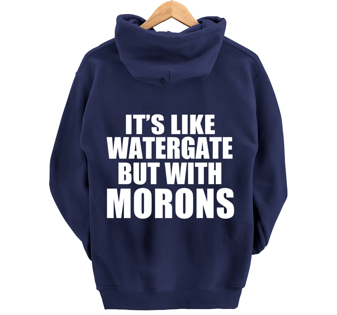 IT'S LIKE WATERGATE BUT WITH MORONS Funny Donald Trump Meme Pullover Hoodie