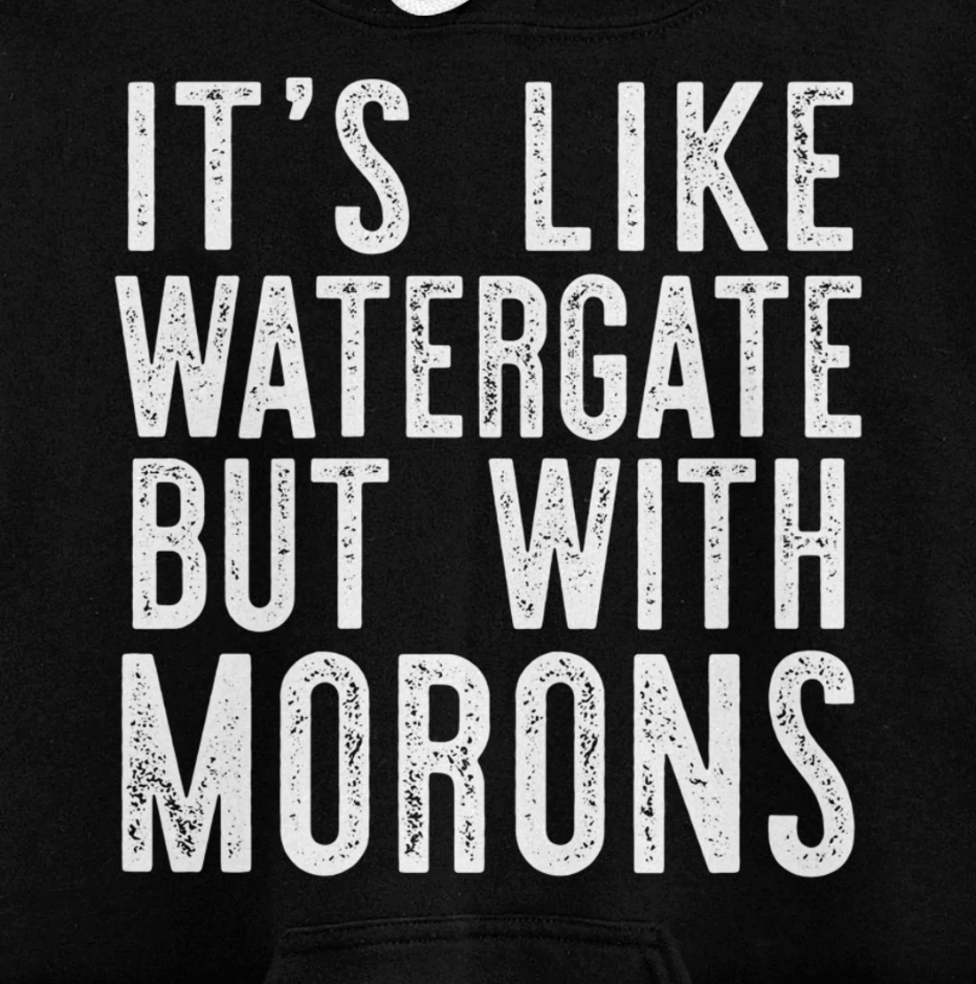 IT'S LIKE WATERGATE BUT WITH MORONS Funny Donald Trump Meme Pullover Hoodie