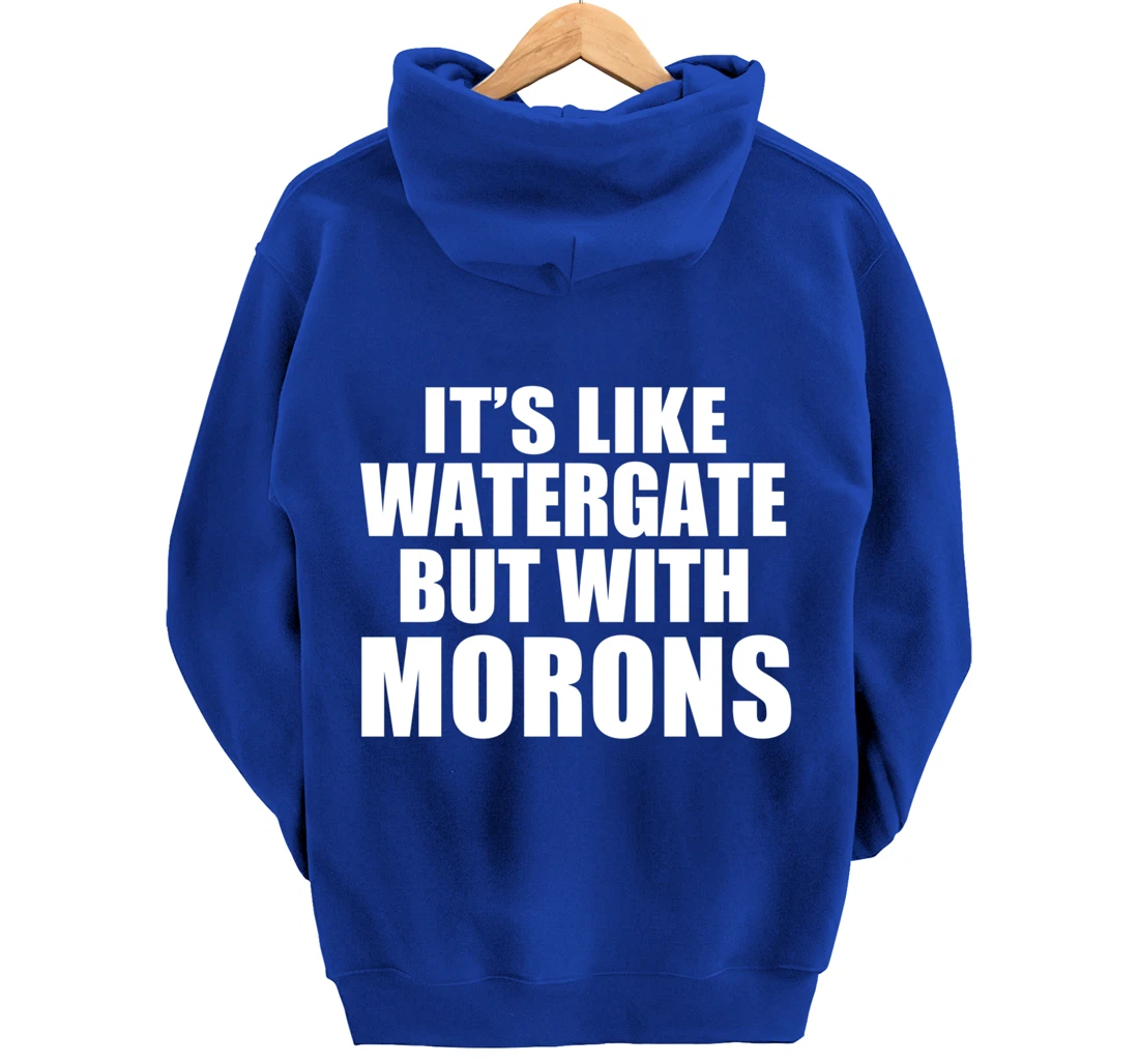 IT'S LIKE WATERGATE BUT WITH MORONS Funny Donald Trump Meme Pullover Hoodie