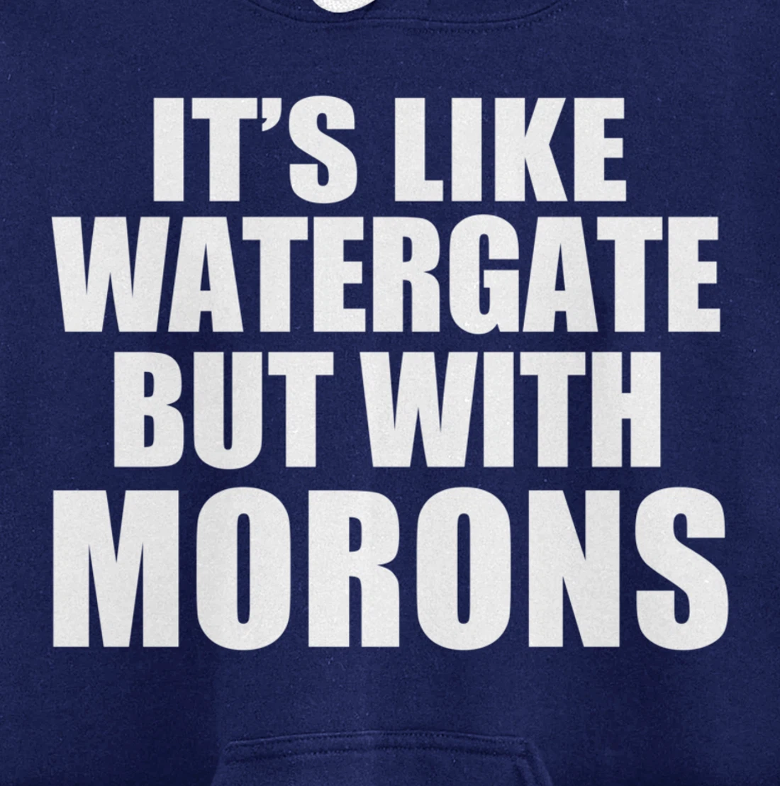 IT'S LIKE WATERGATE BUT WITH MORONS Funny Donald Trump Meme Pullover Hoodie