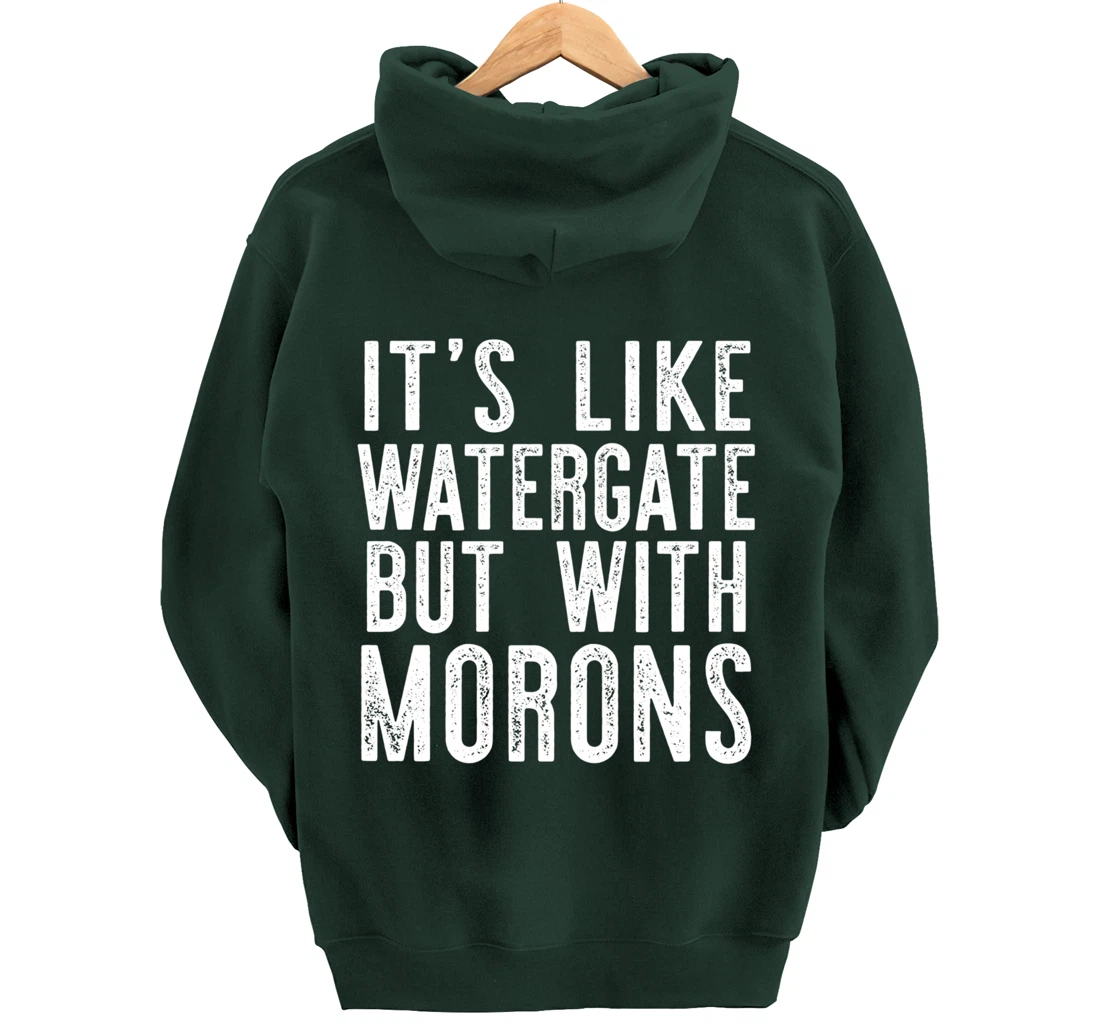 IT'S LIKE WATERGATE BUT WITH MORONS Funny Donald Trump Meme Pullover Hoodie
