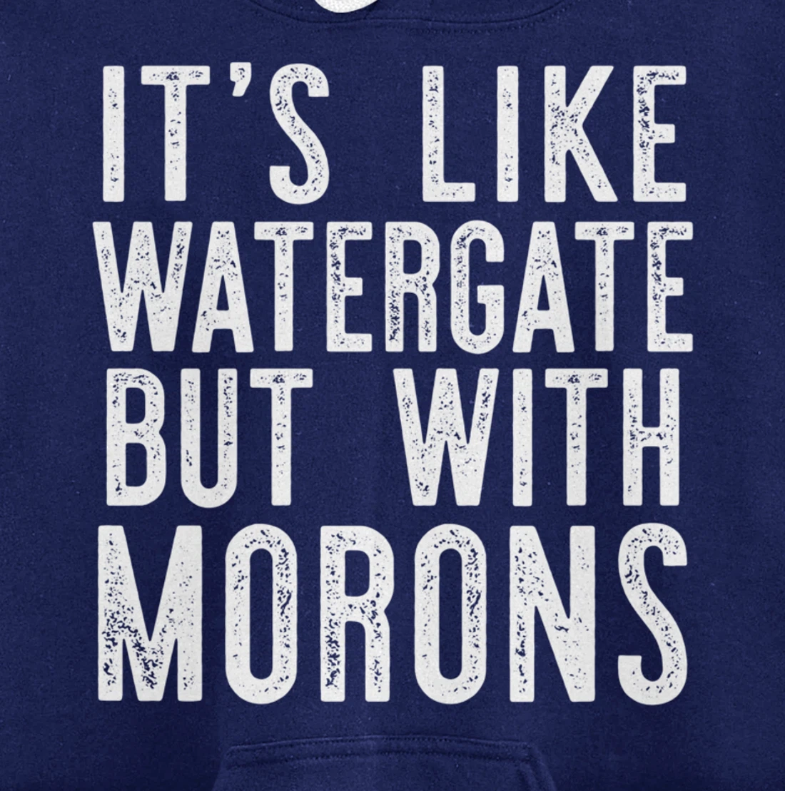 IT'S LIKE WATERGATE BUT WITH MORONS Funny Donald Trump Meme Pullover Hoodie