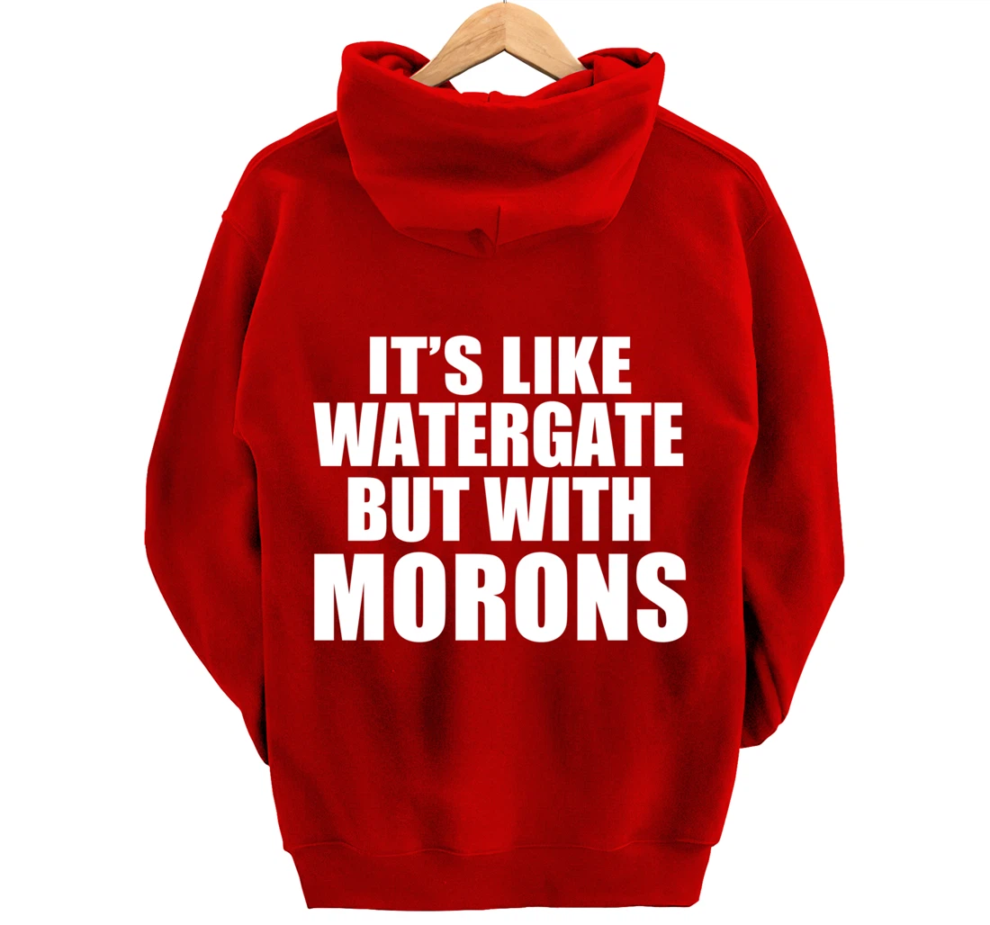 IT'S LIKE WATERGATE BUT WITH MORONS Funny Donald Trump Meme Pullover Hoodie