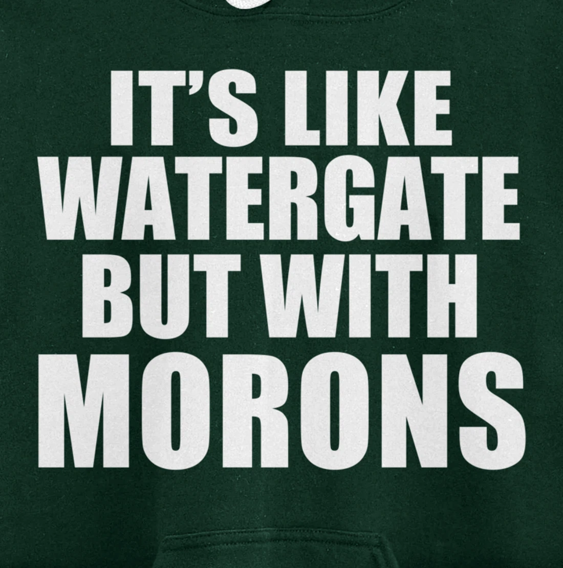 IT'S LIKE WATERGATE BUT WITH MORONS Funny Donald Trump Meme Pullover Hoodie