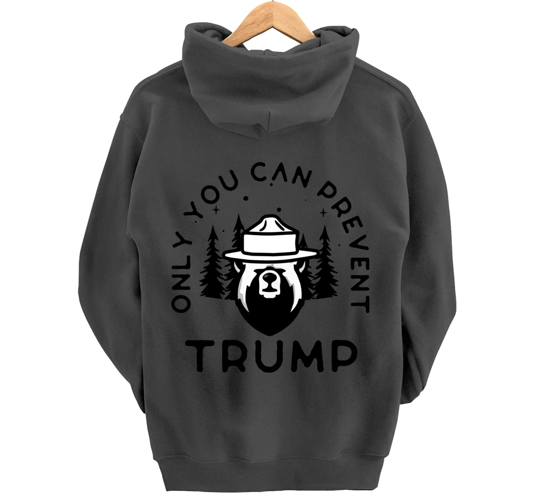 Anti-Trump Only You Can Prevent Trump Pullover Hoodie