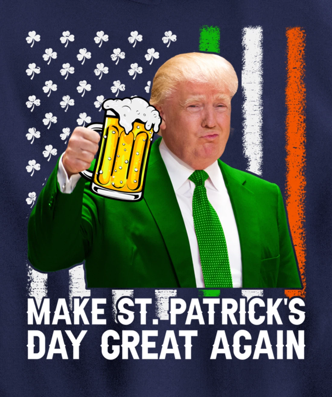 Make St Patricks Day Great Again Funny Trump Drink Beer Pullover Hoodie