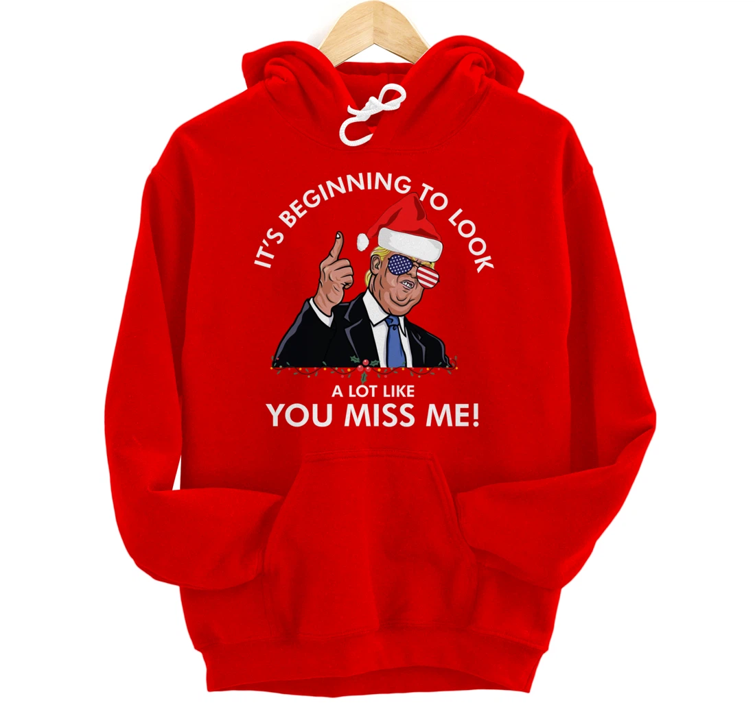 Its Beginning To Look A Lot Like You Miss Me Trump Christmas Pullover Hoodie