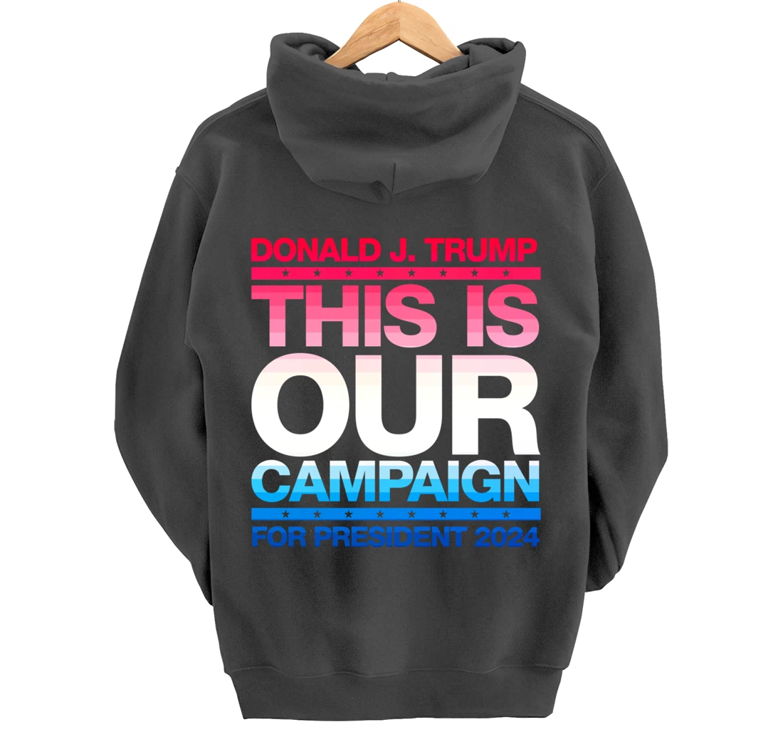 This Is Our Campaign TRUMP 2024 President Candidate Pullover Hoodie