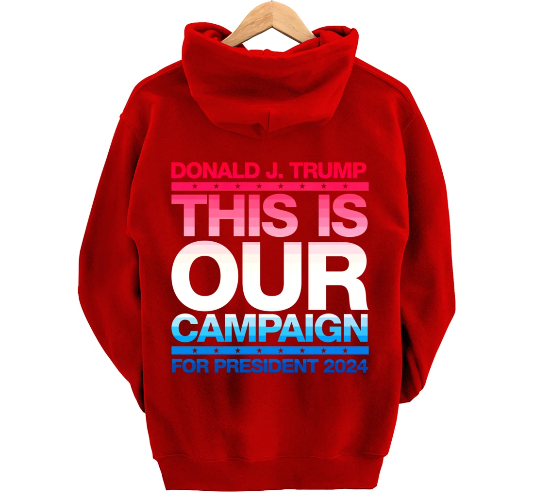 This Is Our Campaign TRUMP 2024 President Candidate Pullover Hoodie