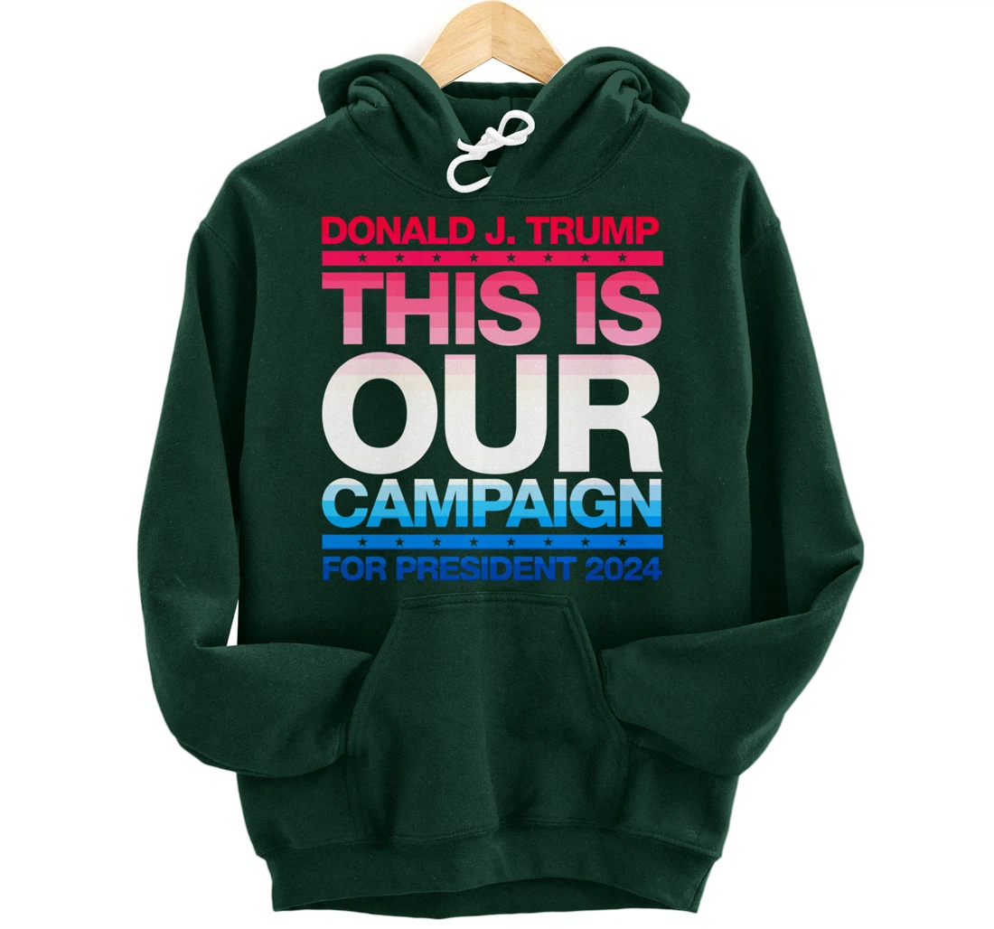 This Is Our Campaign TRUMP 2024 President Candidate Pullover Hoodie