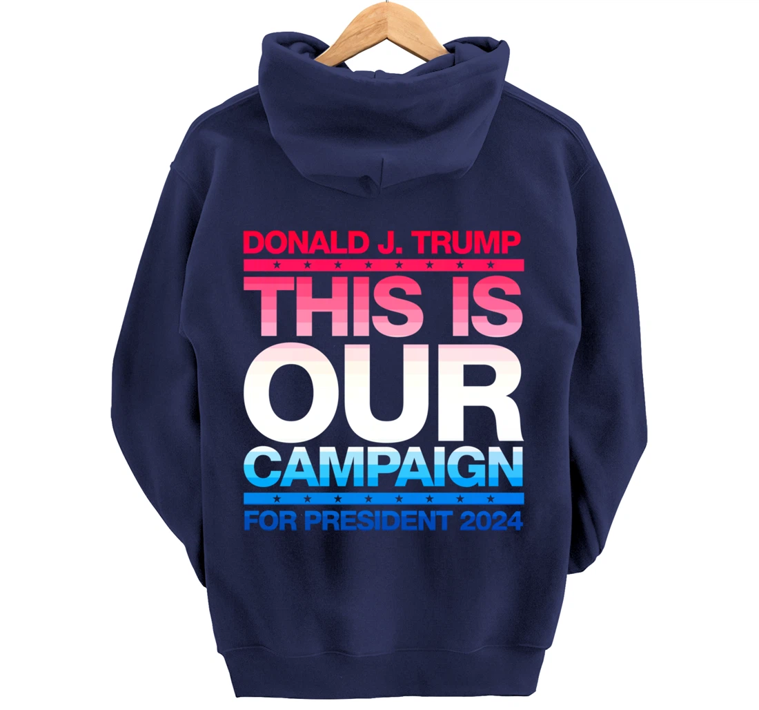 This Is Our Campaign TRUMP 2024 President Candidate Pullover Hoodie