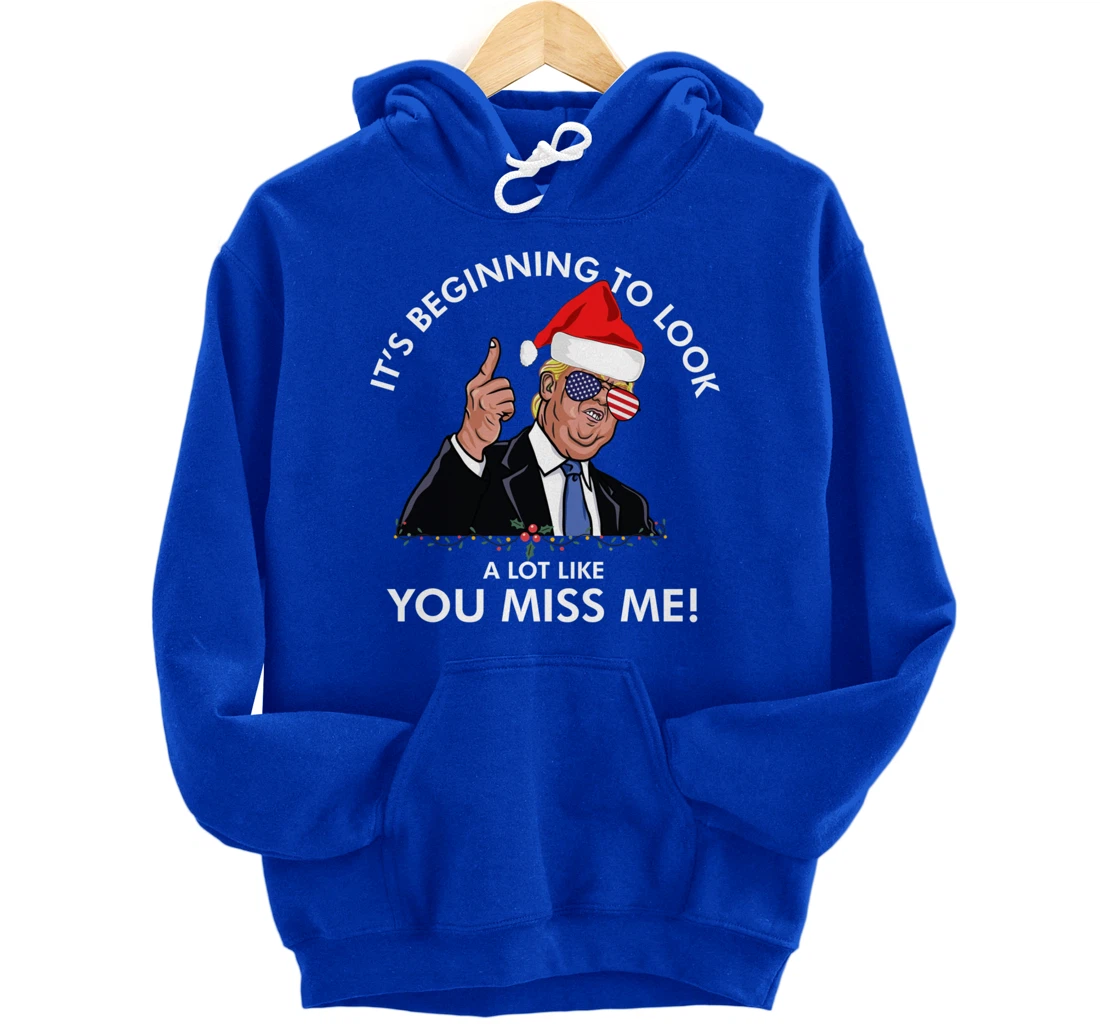 Its Beginning To Look A Lot Like You Miss Me Trump Christmas Pullover Hoodie